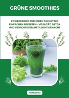 Grüne Smoothies: Powerdrinks für jeden Tag mit 100 einfachen Rezepten - Vitalität, Detox und Gewichtsverlust leicht gemacht (German Edition) 3384356888 Book Cover