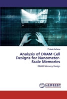 Analysis of DRAM Cell Designs for Nanometer-Scale Memories: DRAM Memory Design 6202557400 Book Cover