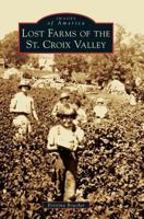 Lost Farms of the St. Croix Valley 146712513X Book Cover