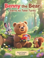 Benny the Bear Learns to Take Turns: A Gentle Picture Book About Sharing, Patience, and Big Feelings for Kids Ages 4–8 B0GK66T9DT Book Cover