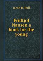 Fridtjof Nansen a Book for the Young 5518524668 Book Cover