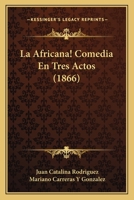 La Africana! Comedia En Tres Actos (1866) 1168024994 Book Cover