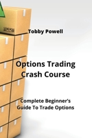 Options Trading Crash Course: Complete Beginner's Guide To Trade Options 9953067929 Book Cover
