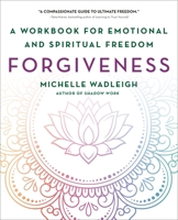 Forgiveness: A Workbook for Emotional and Spiritual Freedom 1250404215 Book Cover