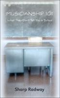 Musicianship 101: What They Don't Tell You in School 1432740717 Book Cover