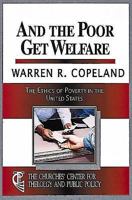 And the Poor Get Welfare: The Ethics of Poverty in the U.S. (Churches Center for Theology and Public Policy) 0687013860 Book Cover