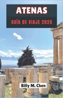 ATENAS GUÍA DE VIAJE 2025: Descubra los secretos de ruinas antiguas, culturas menos conocidas y vibrantes en el corazón de Grecia (Spanish Edition) B0DY1957BW Book Cover