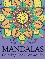 Mandalas Coloring Book For Adults: Mandala Coloring Book with Great Variety of Mixed Mandala Designs and Over 25 Different Mandalas to Color 1676371257 Book Cover