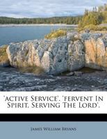 Active Service: Fervent In Spirit, Serving The Lord 1286041295 Book Cover