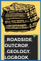 Roadside Outcrop Geology Logbook: Note What You Are Seeing; A great notebook for Sedimentologists and Structural Geologists 1082415529 Book Cover