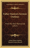 Father Stanton’s Sermon Outlines: From His Own Manuscript 1120195004 Book Cover