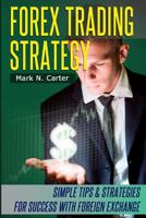 Forex Trading Strategy: Simple Tips and Strategies for Success with Foreign Exchange 1497322634 Book Cover