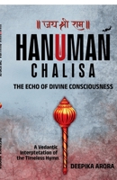 Hanuman Chalisa - The Echo of Divine Consciousness: A Vedantic Interpretation of the Timeless Hymn B0GMMP93MB Book Cover