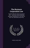 The Business Corporation Law: Together With The Stock Corporation Law ... And Other Laws Concerning Business Corporations In The State Of New York. With Notes And Forms... 1276277407 Book Cover
