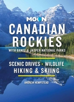Moon Canadian Rockies: With Banff  Jasper National Parks: Hike, Camp, See Wildlife 1640496726 Book Cover