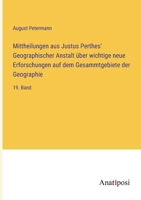 Mittheilungen aus Justus Perthes' Geographischer Anstalt über wichtige neue Erforschungen auf dem Gesammtgebiete der Geographie: 19. Band 3382028301 Book Cover