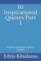 10 Inspirational Quotes Part 1: Original Orthodox Islamic Quotes B096TW6KMK Book Cover