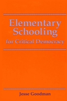 Elementary Schooling for Critical Democracy (S U N Y Series, Teacher Empowerment and School Reform) 0791408604 Book Cover