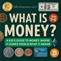 What is Money?: A Kid’s Guide to Money: Where It Comes From and What It Means (Business Books for Kids) B0FPQ3NSVS Book Cover