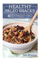 Healthy Paleo Snacks: 41 Delicious Paleo Snacks That Cut Cravings & Blast Fat! 1512311006 Book Cover