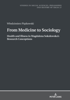 From Medicine to Sociology. Health and Illness in Magdalena Sokołowska`s Research Conceptions 3631806663 Book Cover