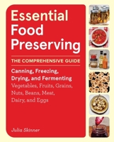 Essential Food Preserving: The Comprehensive Guide to Canning, Freezing, Drying, and Fermenting Vegetables, Fruits, Grains, Nuts, Beans, Meat, Dairy, 1635868025 Book Cover
