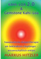 Kahi-Loa 2.0 & Gemstone Kahi-Loa: Hawaiianische Körpertherapie am bekleideten Empfänger - wissenschaftlich erklärt 3746016266 Book Cover