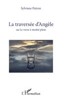 La traversée d’Angèle: ou Le verre à moitié plein (Vivre Et l'Ecrire) (French Edition) 2336608820 Book Cover