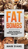 Fat Bombs: 60 Best, Delicious Fat Bomb Recipes You Absolutely Have to Try! (Volume 1) 195103046X Book Cover
