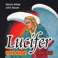 Lucifer, Good Angel Gone Bad 1572584629 Book Cover