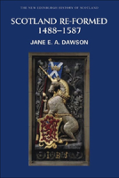 Scotland Re-formed, 1488 - 1587 (The New Edinburgh History of Scotland) 0748614559 Book Cover