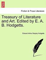 Treasury of Literature and Art. Edited by E. A. B. Hodgetts. 1241575339 Book Cover