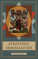 Atrocious Immoralities B0B7VGYXFD Book Cover