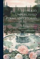 Hitherto Unpublished Poems and Stories: With an Inedited Autobiography 1115612360 Book Cover