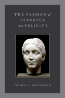 The Passion of Perpetua and Felicity 0199777578 Book Cover