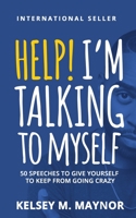 Help I'm Talking to Myself: 50 Speeches to Give Yourself to Keep From Going Crazy 1090855702 Book Cover
