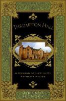 Thrumpton Hall: A Memoir of Life in My Father's House 0061466565 Book Cover