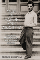 Men of Valor and Anxiety: Polish-Jewish Masculinities and the Challenge of Modernity (Jews of Eastern Europe) 0253073820 Book Cover