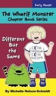 The Whatif Monster Chapter Book Series: Different But the Same 1952013321 Book Cover