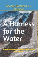 A Harness for the Water: A tale of obsessive love, broken taboos, and an epic journey B0C2S6Q9NY Book Cover