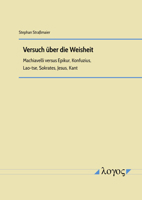 Versuch Uber Die Weisheit: Machiavelli Versus Epikur, Konfuzius, Lao-Tse, Sokrates, Jesus, Kant 3832550666 Book Cover