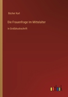 Die Frauenfrage Im Mittelalter: in Großdruckschrift (German Edition) 3368369466 Book Cover