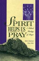 The Spirit Helps Us Pray: A Biblical Theology of Prayer 0882436783 Book Cover