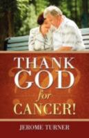 THANK GOD FOR CANCER! 160477665X Book Cover