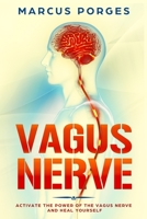 Vagus Nerve: Activate the Power of The Vagus Nerve and Heal Yourself 1698663013 Book Cover