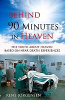 Behind 90 Minutes in Heaven: The Truth about Heaven based on Near Death Experiences 1449914691 Book Cover