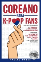 COREANO PARA K-POP FANS: DOMINA LO BÁSICO DEL HANGUL, LA GRAMÁTICA Y PRONUNCIACIÓN - ENTIENDE LA LETRA DE LAS CANCIONES Y LOS CHISTES, Y CANTA CON TUS ÍDOLOS FAVORITOS (Spanish Edition) B0DNWNWZHH Book Cover