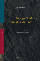 Foreign Soldiers in Judah's Military: Biblical Attitudes in Light of Extra-Biblical Evidence 9004759816 Book Cover