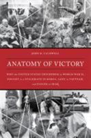 Theory of Victory: Why the United States Won World War II, Fought to a Stalemate in Korea, Lost in Vietnam, and Failed in Iraq 1538114771 Book Cover