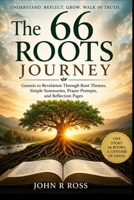 The 66 Roots Journey: Genesis to Revelation Through Root Themes, Simple Summaries, Prayer Prompts, and Reflection Pages B0HFMZYVDT Book Cover